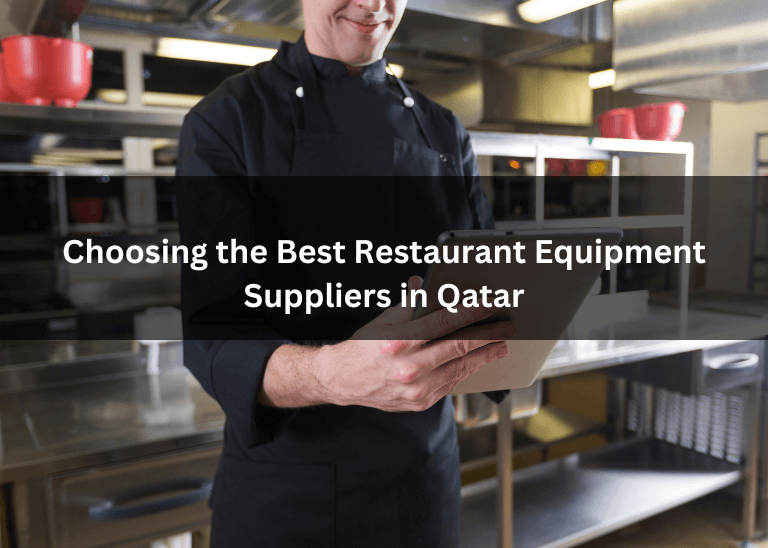 Choosing the Best Restaurant Equipment Suppliers in Qatar